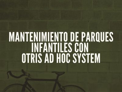 MANTENIMIENTO DE PARQUES INFANTILES CON OTRIS AD HOC SYSTEM