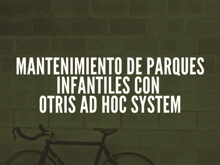 MANTENIMIENTO DE PARQUES INFANTILES CON OTRIS AD HOC SYSTEM